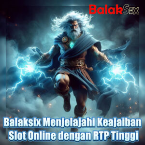 Balaksix Menjelajahi Keajaiban Slot Online dengan RTP Tinggi